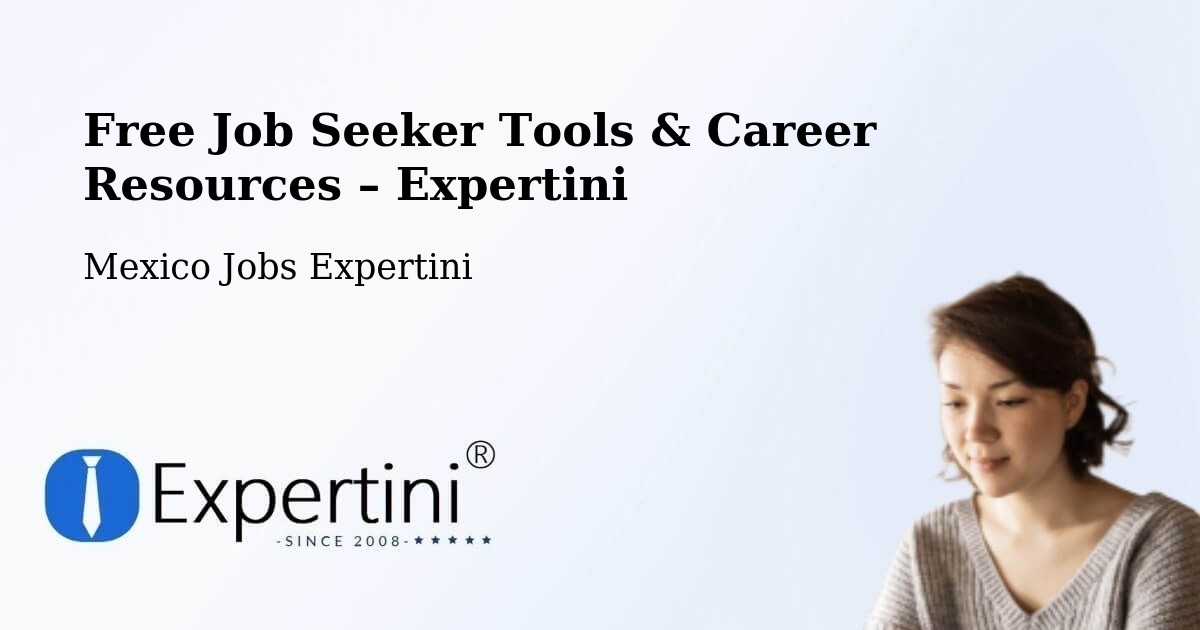 Free Job Seeker Tools & Career Resources – Linares - Linares, Mexico Jobs Expertini